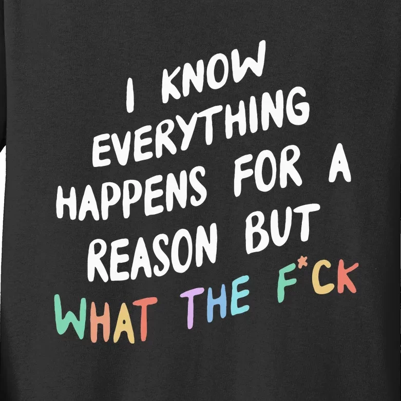 I Know Everything Happens For A Reason But Wtf Kids Long Sleeve Shirt