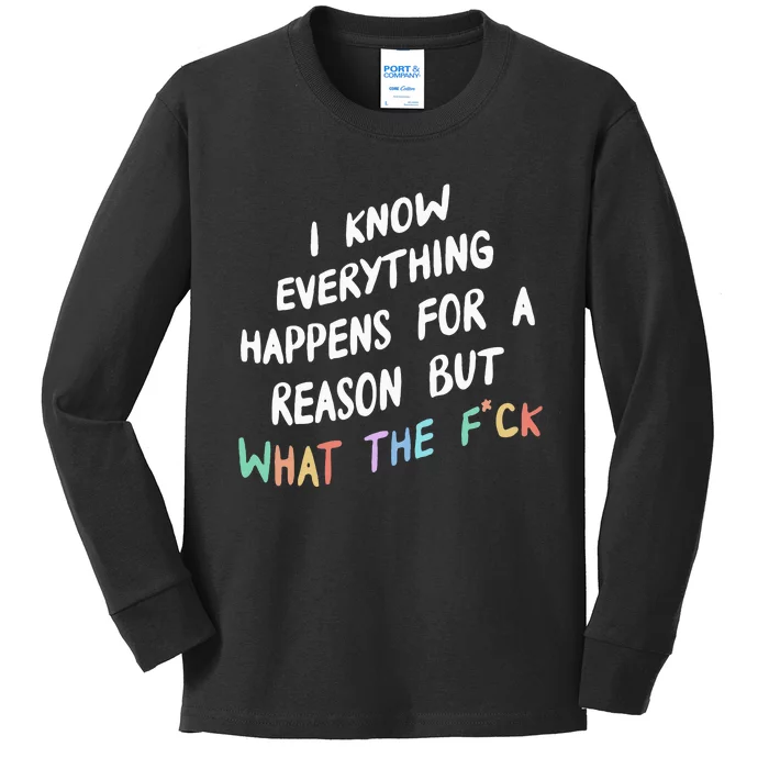 I Know Everything Happens For A Reason But Wtf Kids Long Sleeve Shirt