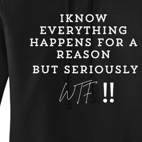 I Know Everything Happens For A Reason But Wtf Funny Women's Pullover Hoodie