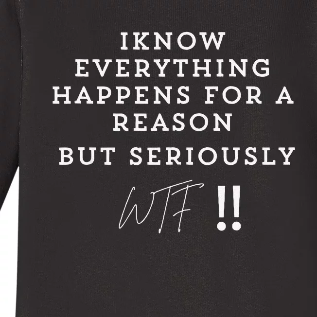 I Know Everything Happens For A Reason But Wtf Funny Baby Long Sleeve Bodysuit