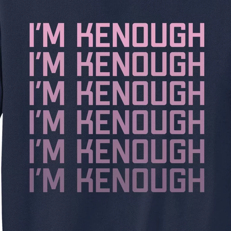 Im Kenough Funny Movie Slogan Fashion Statement Kenergy Trendy Saying Ringer Tall Sweatshirt