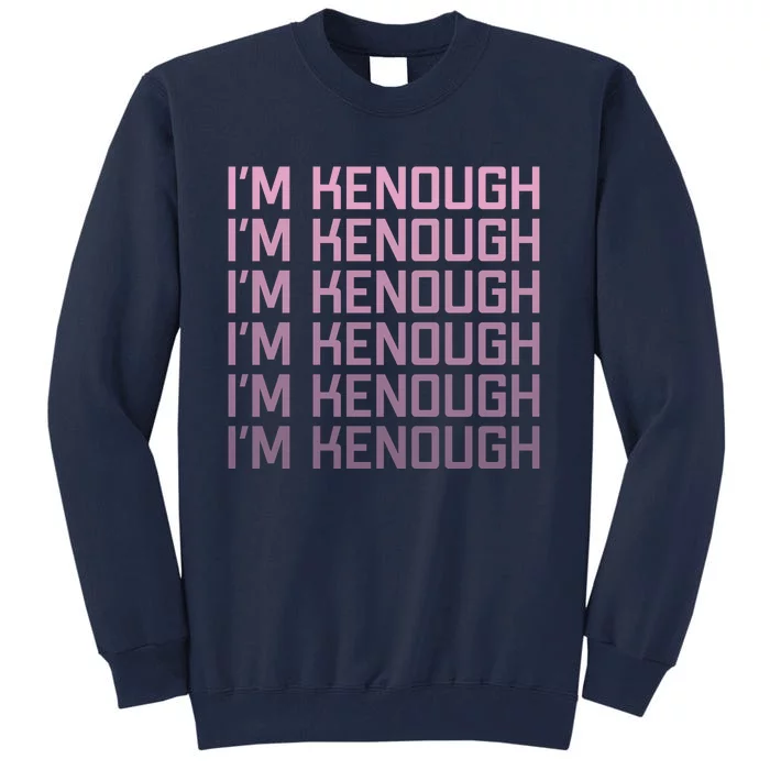 Im Kenough Funny Movie Slogan Fashion Statement Kenergy Trendy Saying Ringer Tall Sweatshirt