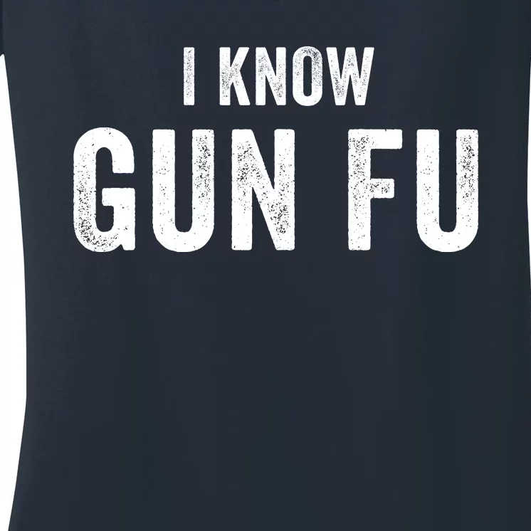 I Know Gun Fu Funny Gun Lover Gun Kata Bullet Ballet Gymnastic Gunplay Women's V-Neck T-Shirt