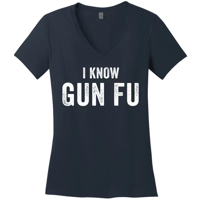 I Know Gun Fu Funny Gun Lover Gun Kata Bullet Ballet Gymnastic Gunplay Women's V-Neck T-Shirt