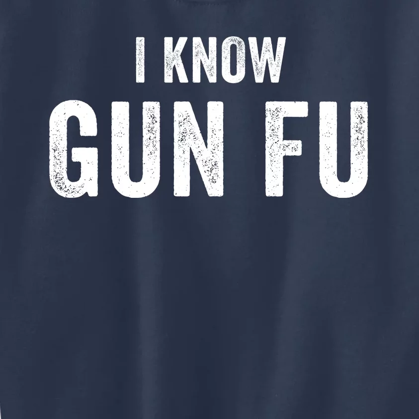 I Know Gun Fu Funny Gun Lover Gun Kata Bullet Ballet Gymnastic Gunplay Kids Sweatshirt