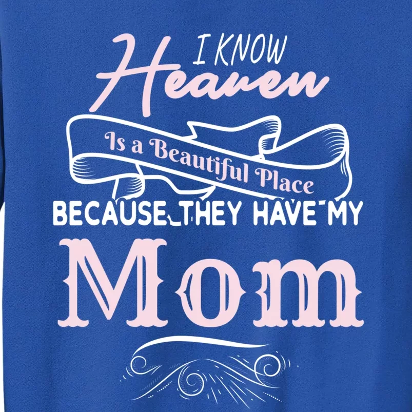 I Know Heaven Is A Beautiful Place Because They Have My Mom Great Gift Sweatshirt