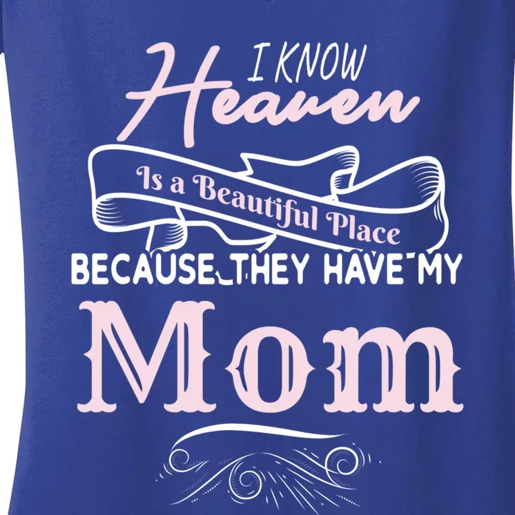 I Know Heaven Is A Beautiful Place Because They Have My Mom Great Gift Women's V-Neck T-Shirt