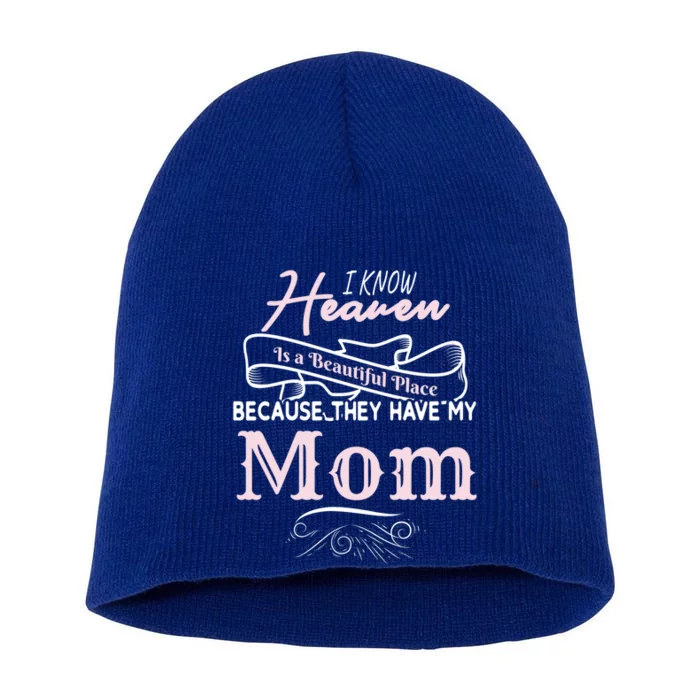 I Know Heaven Is A Beautiful Place Because They Have My Mom Great Gift Short Acrylic Beanie