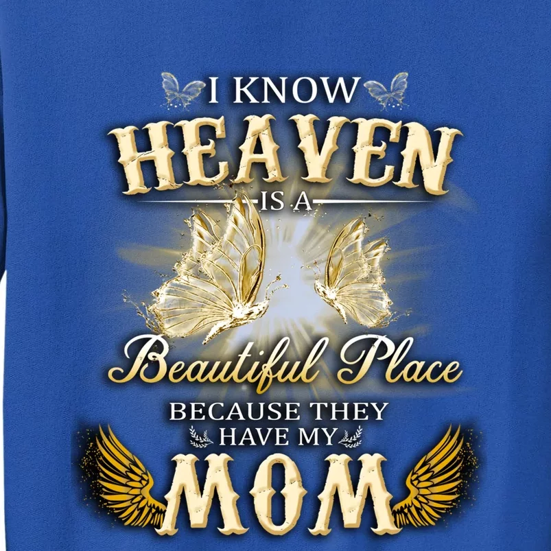 I Know Heaven Is A Beautiful Place Because They Have My Mom Funny Gift Sweatshirt