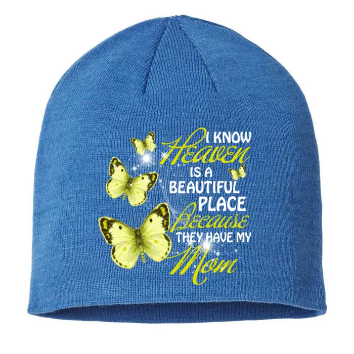 I Know Heaven Is A Beautiful Place Because They Have My Mom Cool Gift 8 1/2in Sustainable Knit Beanie