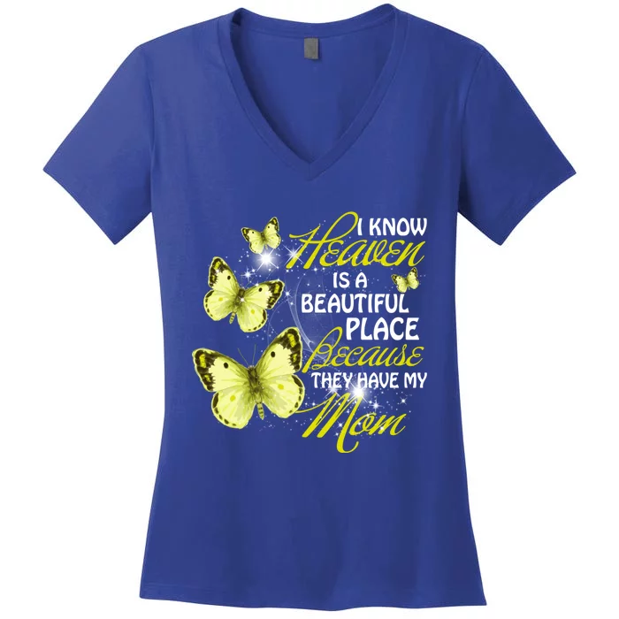 I Know Heaven Is A Beautiful Place Because They Have My Mom Cool Gift Women's V-Neck T-Shirt