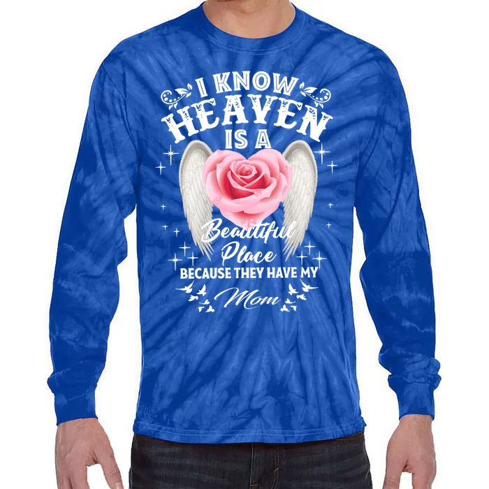 I Know Heaven Is A Beautiful Place They Have My Mom Gift Tie-Dye Long Sleeve Shirt