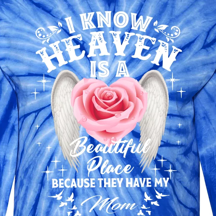 I Know Heaven Is A Beautiful Place They Have My Mom Gift Tie-Dye Long Sleeve Shirt