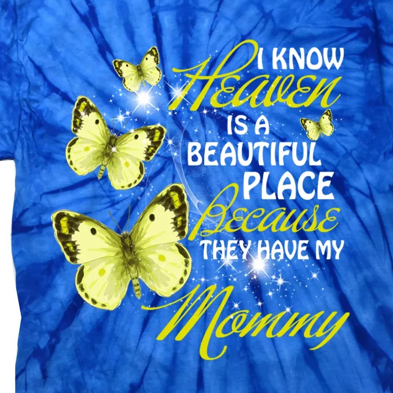 I Know Heavien Is A Beautiful Places They Have My Moms Funny Gift Tie-Dye T-Shirt