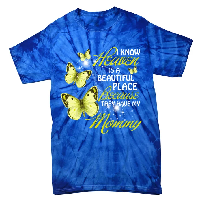 I Know Heavien Is A Beautiful Places They Have My Moms Funny Gift Tie-Dye T-Shirt