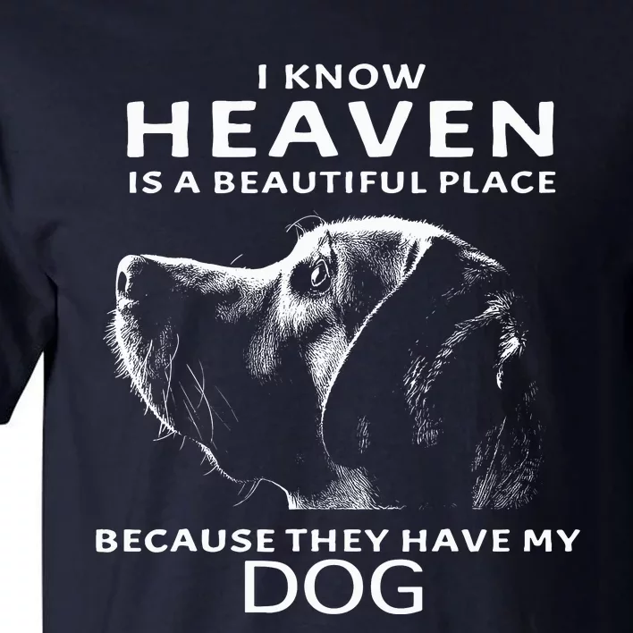 I Know Heaven Is A Beautiful Place Because They Have My Dog Tall T-Shirt