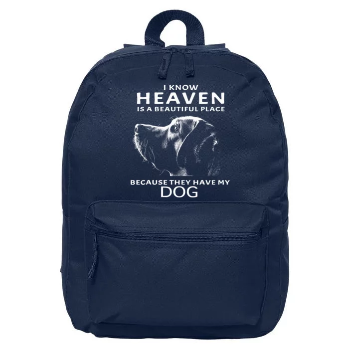 I Know Heaven Is A Beautiful Place Because They Have My Dog 16 in Basic Backpack