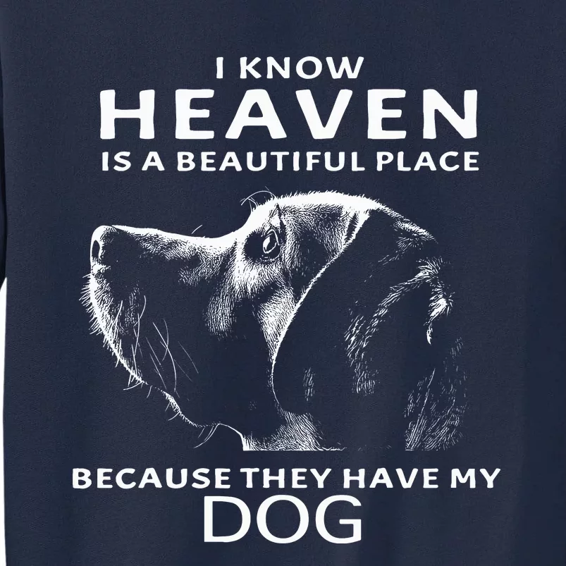 I Know Heaven Is A Beautiful Place Because They Have My Dog Tall Sweatshirt