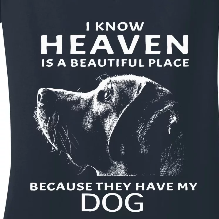 I Know Heaven Is A Beautiful Place Because They Have My Dog Women's V-Neck T-Shirt