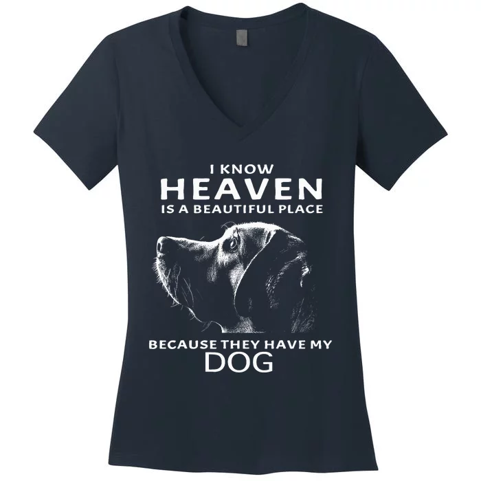 I Know Heaven Is A Beautiful Place Because They Have My Dog Women's V-Neck T-Shirt