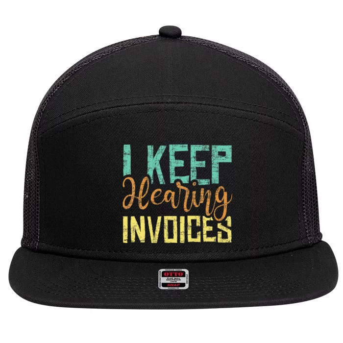 I Keep Hearing Invoices Accountant Bookkeeper Tax Auditor 7 Panel Mesh Trucker Snapback Hat