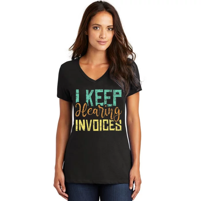 I Keep Hearing Invoices Accountant Bookkeeper Tax Auditor Women's V-Neck T-Shirt