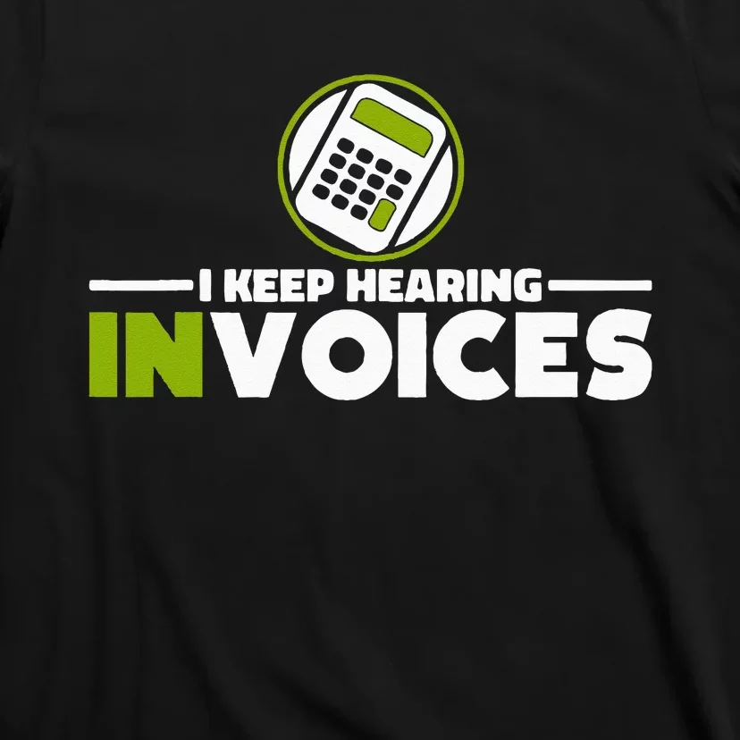 I Keep Hearing Invoices Accounting And Bookkeeping T-Shirt