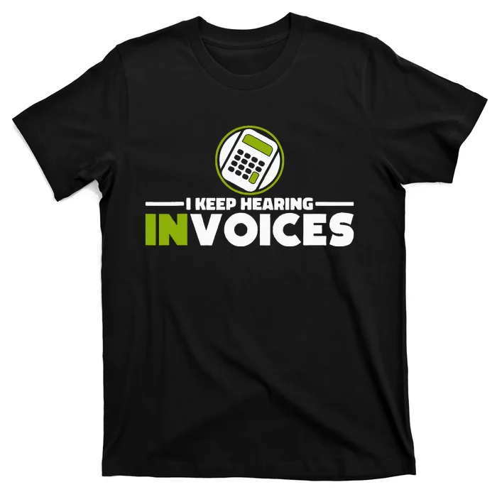 I Keep Hearing Invoices Accounting And Bookkeeping T-Shirt