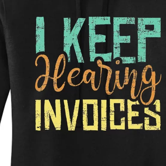 I Keep Hearing Invoices Accountant Bookkeeper Tax Auditor Women's Pullover Hoodie