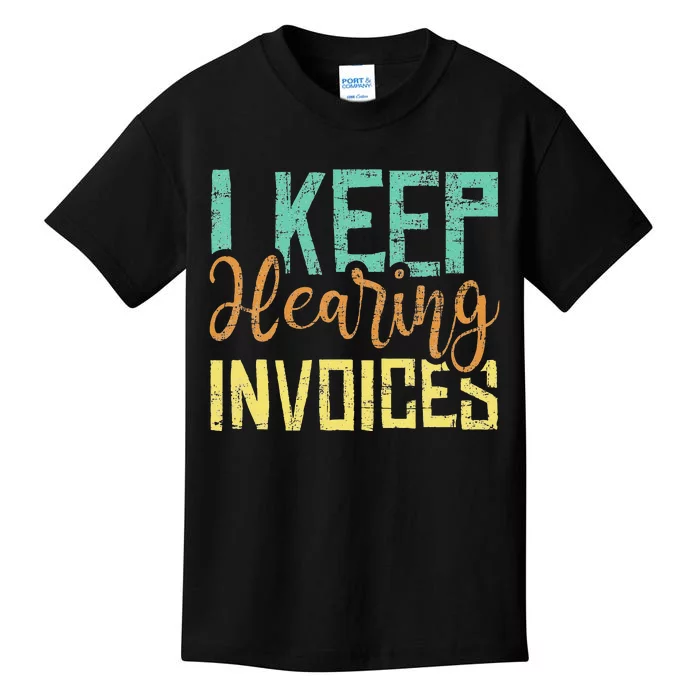 I Keep Hearing Invoices Accountant Bookkeeper Tax Auditor Kids T-Shirt