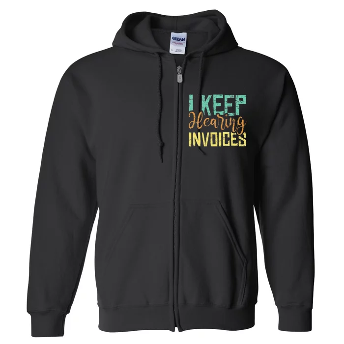 I Keep Hearing Invoices Accountant Bookkeeper Tax Auditor Full Zip Hoodie