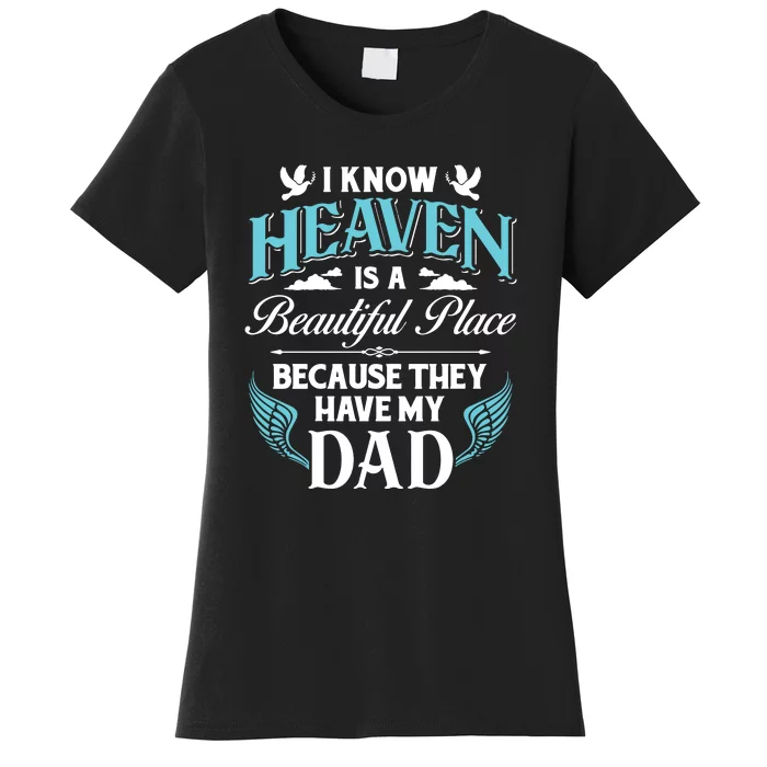 I Know Heaven Is A Beautiful Place Because They Have My Dad Fathers Day Gift Women's T-Shirt