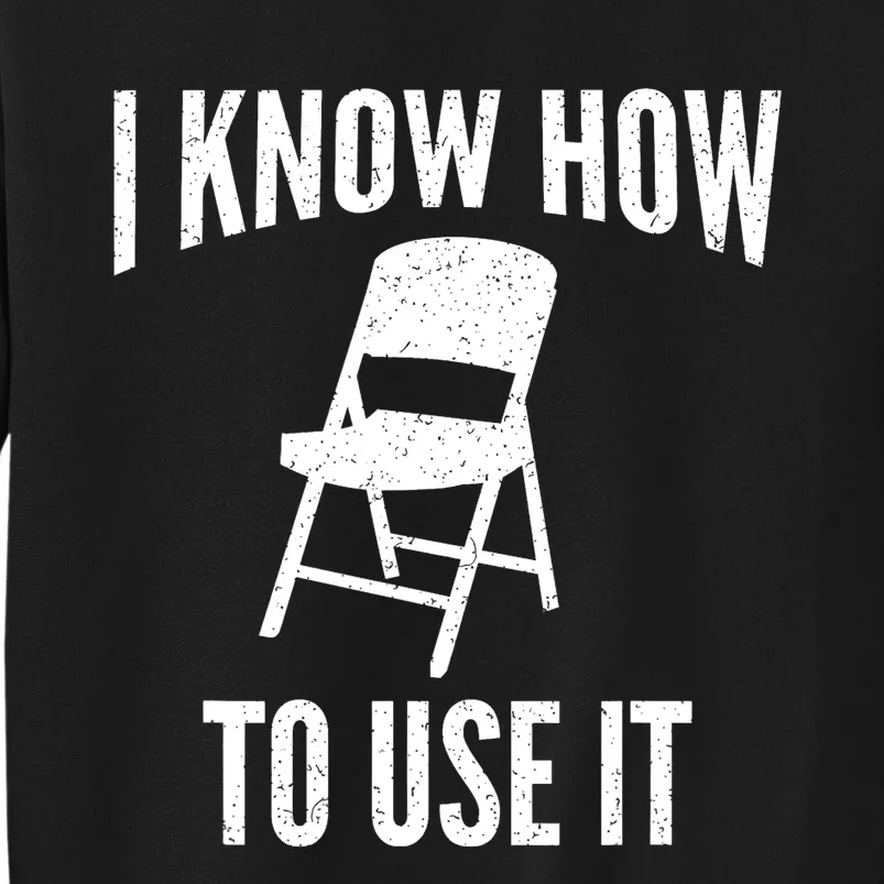 I Know How To Use It Folding Chair Tall Sweatshirt