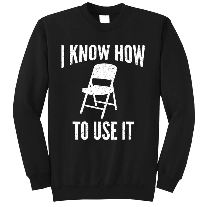 I Know How To Use It Folding Chair Tall Sweatshirt