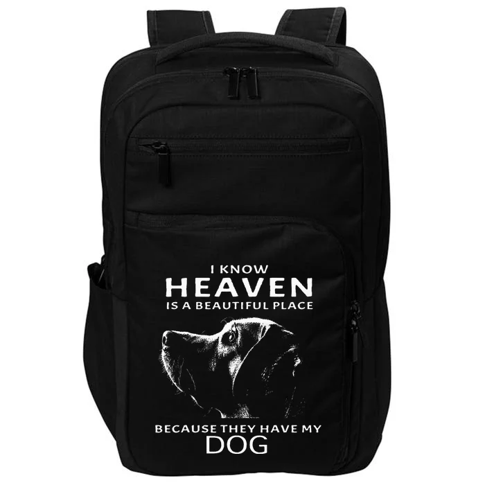 I Know Heaven Is A Beautiful Place Because They Have My Dog Impact Tech Backpack