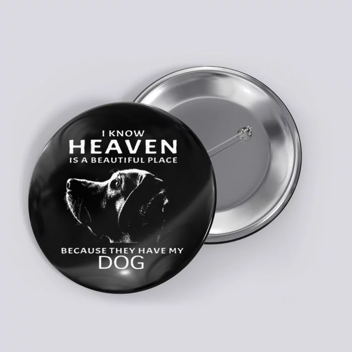 I Know Heaven Is A Beautiful Place Because They Have My Dog Button