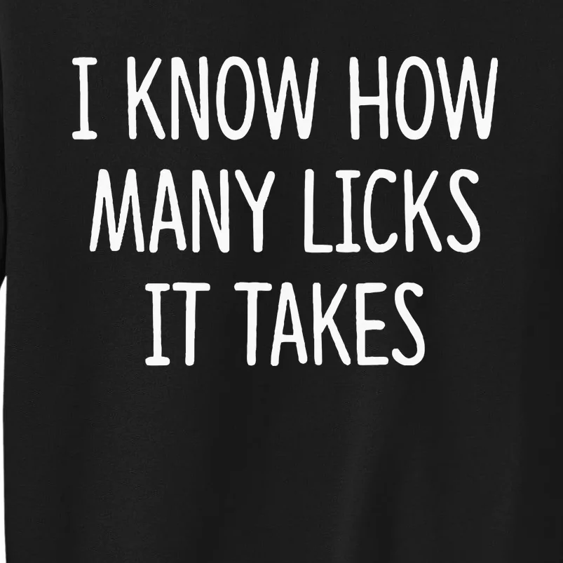 I Know How Many Licks It Takes Tall Sweatshirt