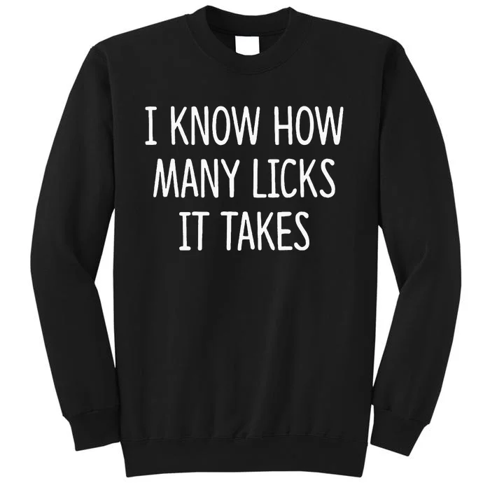 I Know How Many Licks It Takes Tall Sweatshirt