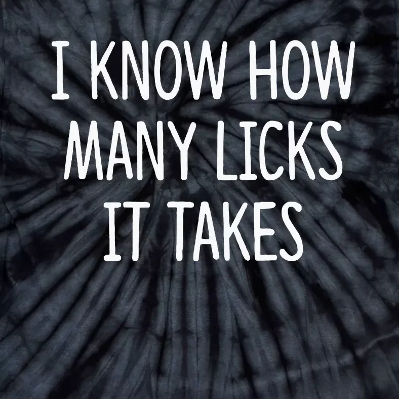 I Know How Many Licks It Takes Tie-Dye T-Shirt