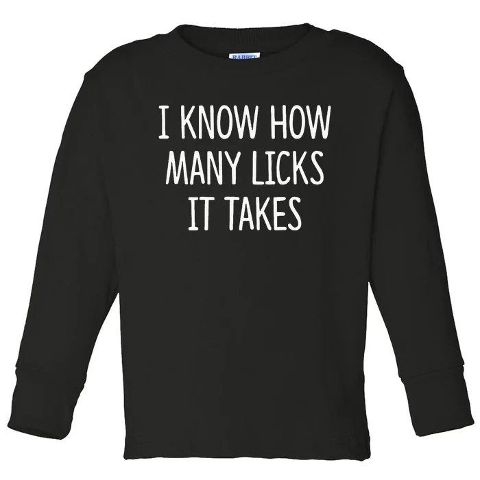 I Know How Many Licks It Takes Toddler Long Sleeve Shirt