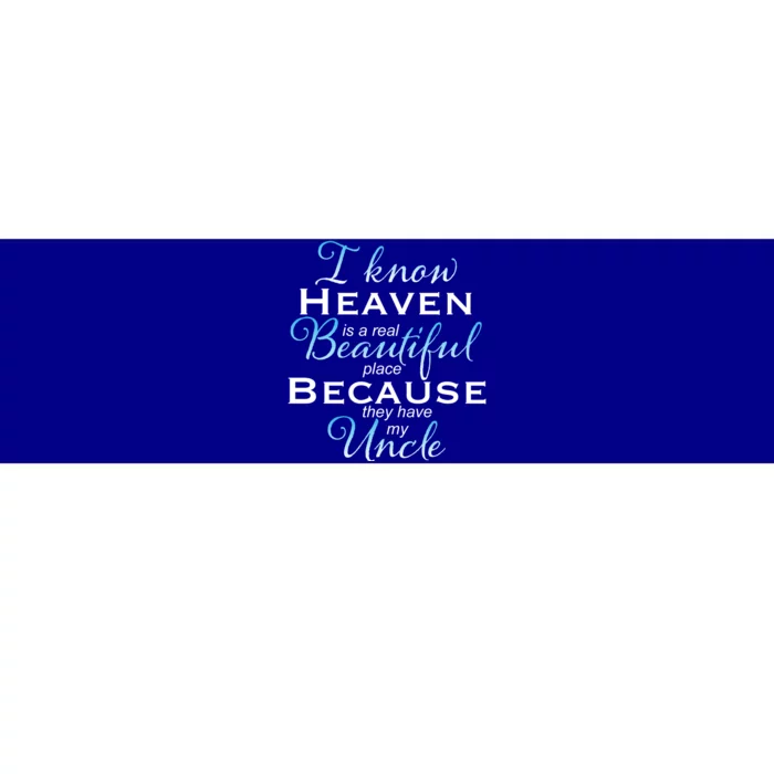 I Know Heaven Is A Real Beautiful Place They Have My Uncle Gift Bumper Sticker