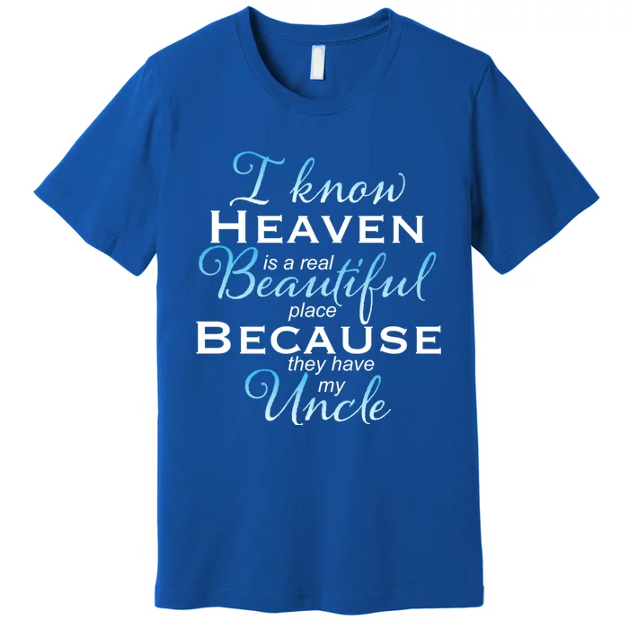 I Know Heaven Is A Real Beautiful Place They Have My Uncle Gift Premium T-Shirt