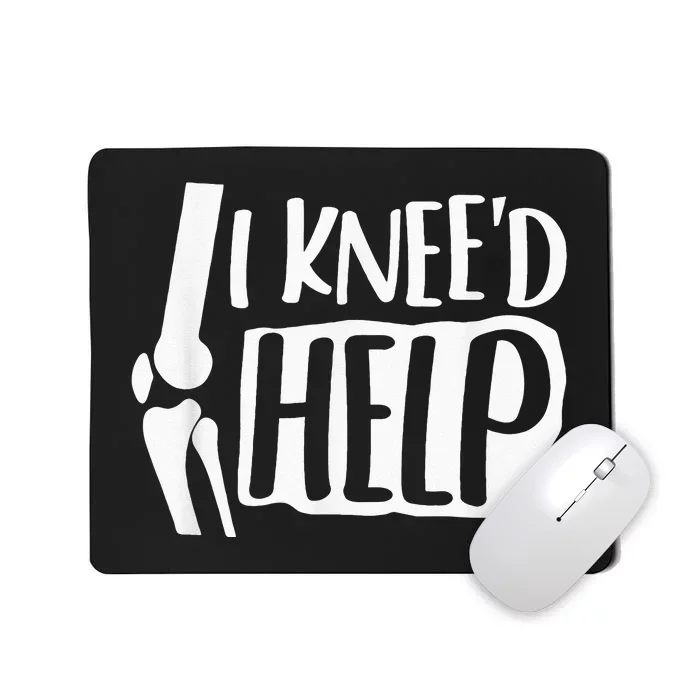 I Kneed Help Knee Replacement Surgery Gift Broken Bones Mousepad