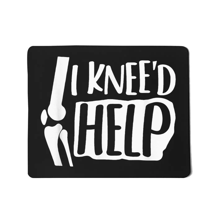 I Kneed Help Knee Replacement Surgery Gift Broken Bones Mousepad