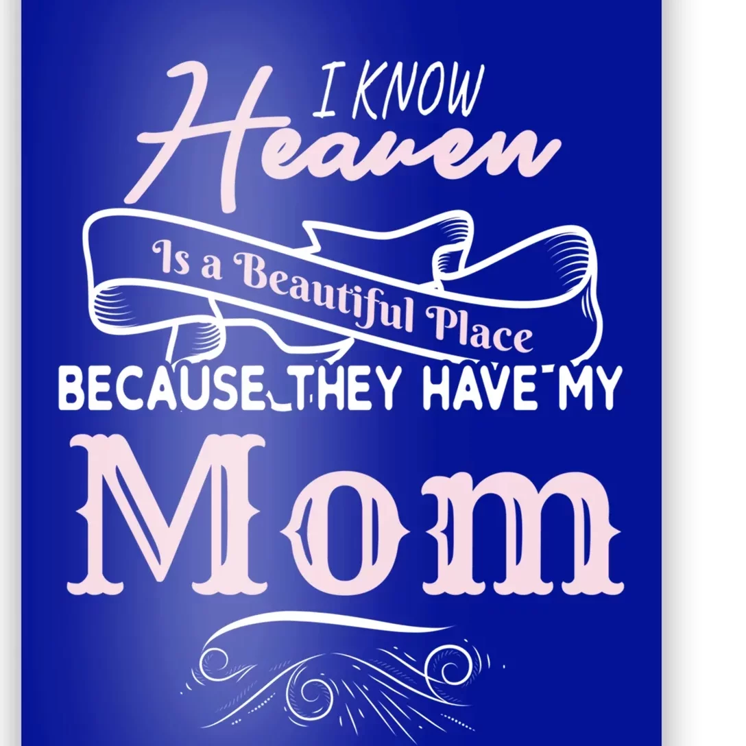 I Know Heaven Is A Beautiful Place Because They Have My Mom Gift Poster