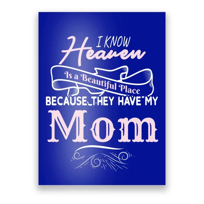 I Know Heaven Is A Beautiful Place Because They Have My Mom Gift Poster