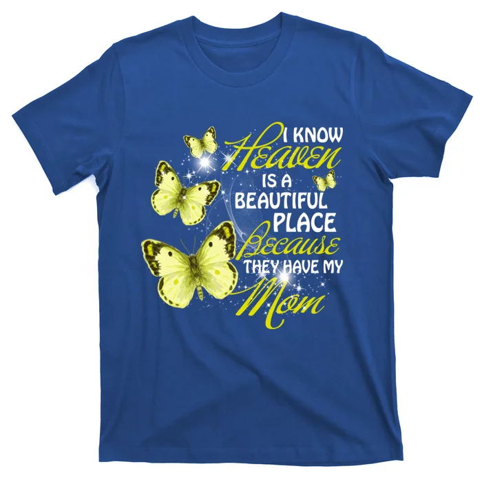 I Know Heaven Is A Beautiful Place Because They Have My Mom Gift T-Shirt