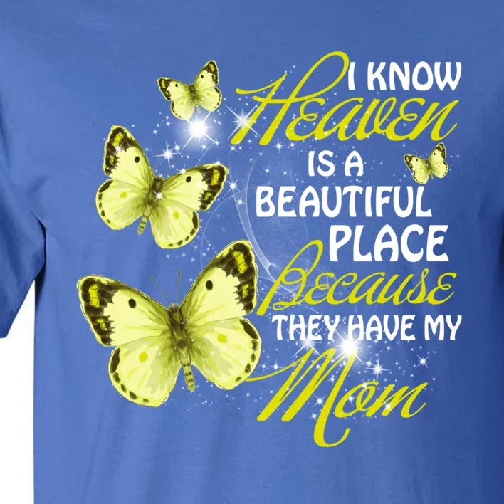 I Know Heaven Is A Beautiful Place Because They Have My Mom Gift Tall T-Shirt