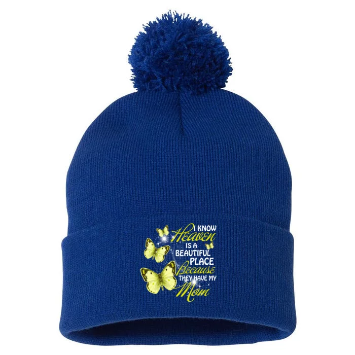 I Know Heaven Is A Beautiful Place Because They Have My Mom Gift Pom Pom 12in Knit Beanie