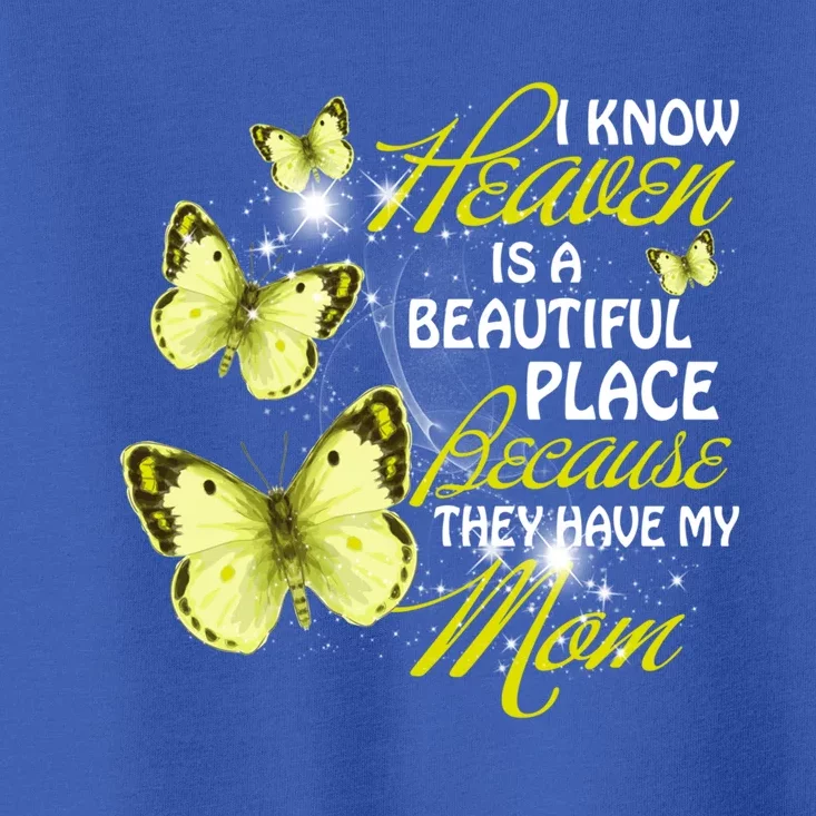 I Know Heaven Is A Beautiful Place Because They Have My Mom Gift Toddler T-Shirt